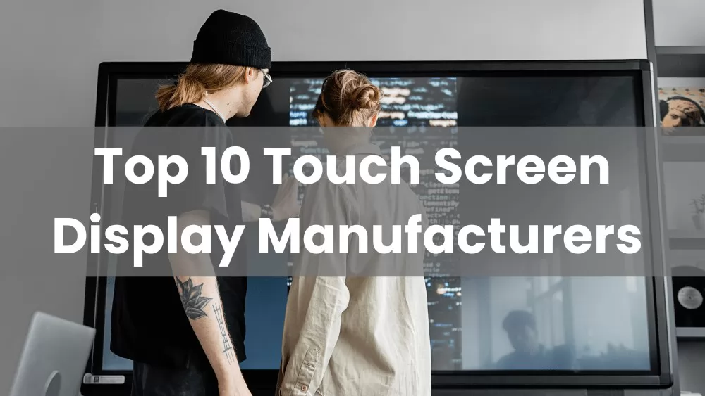 Top Touch Screen Display Manufacturers